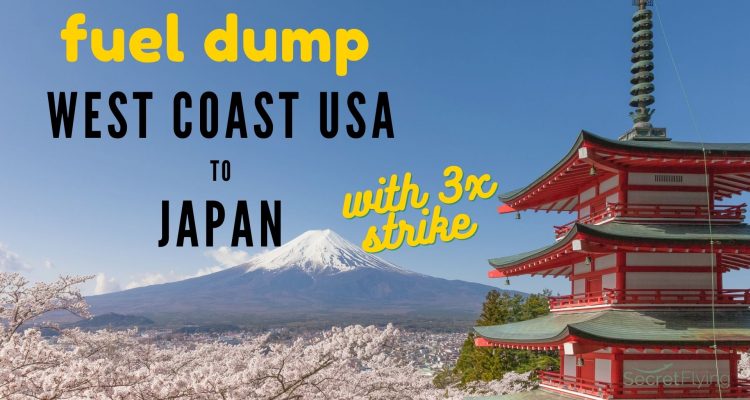 FUEL DUMP: Insane 100% dump on West Coast USA to Japan with 3x strike | Secret Flying